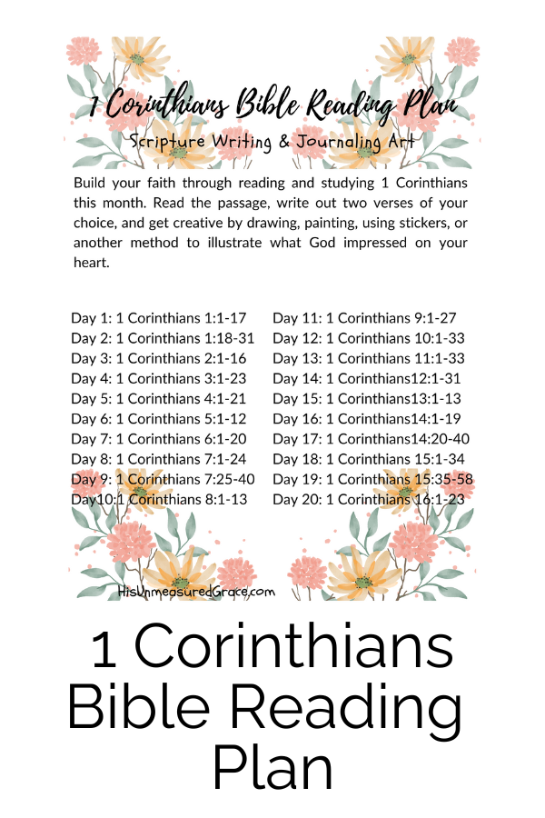 The 1 Corinthians Bible Reading Plan will help you build your faith through a structured reading and creative reflection of 1 Corinthians. This is a 20-day plan that gives you three easy steps to complete each day.